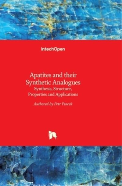 Cover for Petr Ptacek · Apatites and their Synthetic Analogues: Synthesis, Structure, Properties and Applications (Hardcover Book) (2016)