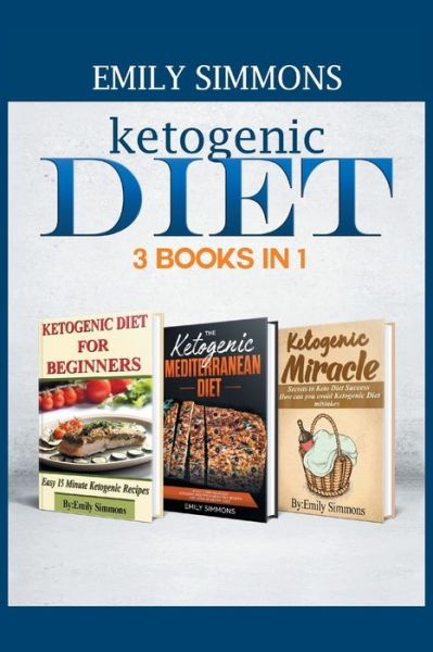 Cover for Emily Simmons · Ketogenic Diet 3 BOOKS IN 1 (Paperback Book) (2018)