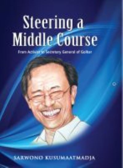 Cover for Sarwono Kusumaatmadja · Steering a Middle Course: From Activist to Secretary General of Golkar (Hardcover Book) (2020)