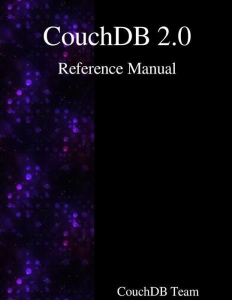 CouchDB 2.0 Reference Manual - Couchdb Team - Books - Samurai Media Limited - 9789888381654 - November 11, 2015