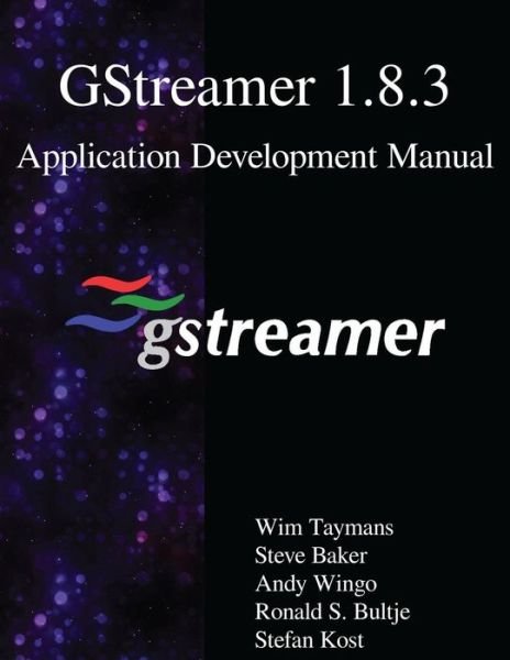 Cover for Steve Baker · GStreamer 1.8.3 Application Development Manual (Paperback Book) (2016)