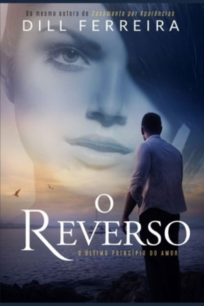Cover for Dill Ferreira · O Reverso: O ultimo principio do amor (Pocketbok) (2022)