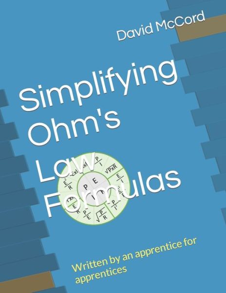 Simplifying Ohm's Law Formulas: Written by an apprentice for apprentices - David McCord - Books - Independently Published - 9798458331654 - August 16, 2021