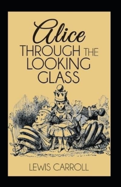 Through the Looking Glass Illustrated - Lewis Carroll - Bücher - Independently Published - 9798462738654 - 23. August 2021