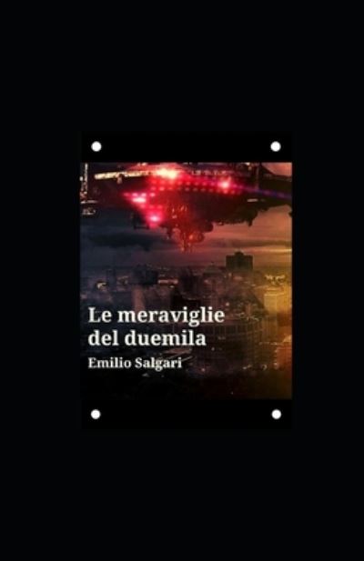 Le meraviglie del Duemila: Annotato - Emilio Salgari - Books - Independently Published - 9798464606654 - August 25, 2021