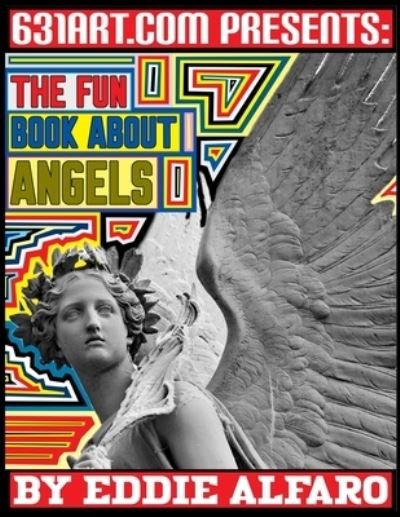 The Fun Book About Angels - Eddie Alfaro - Kirjat - Independently Published - 9798512301654 - sunnuntai 30. toukokuuta 2021