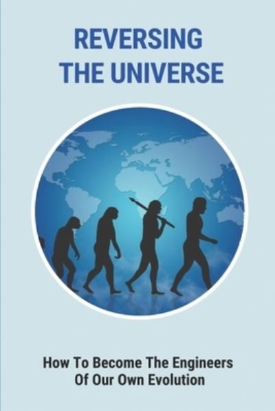 Reversing The Universe - Ira Bachtell - Bøger - Independently Published - 9798515777654 - 5. juni 2021