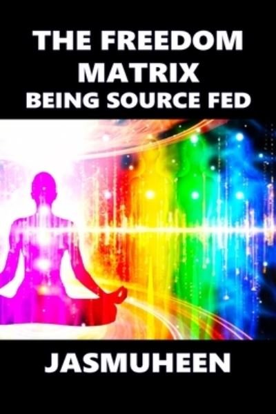 Cover for Jasmuheen · The Freedom Matrix: Being Source Fed (Taschenbuch) (2020)