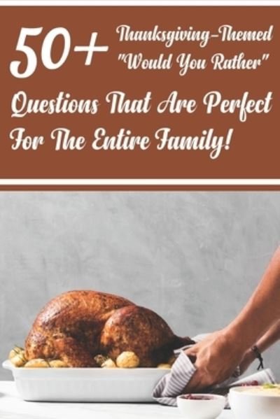 Cover for Esta Pundsack · 50_ Thanksgiving-themed Would You Rather Questions That Are Perfect For The Entire Family! (Paperback Bog) (2020)