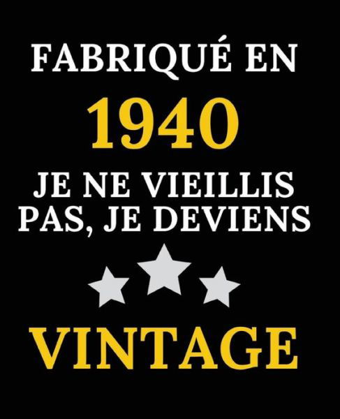 Cover for Cadeau Anniversaire 80 Ans · Fabrique en 1940, Je ne vieillis pas, je deviens Vintage (Paperback Book) (2020)
