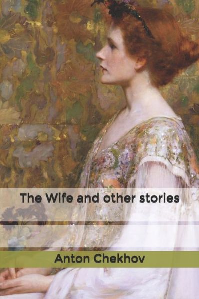 The Wife and other stories - Anton Chekhov - Books - Independently Published - 9798619673654 - March 14, 2020