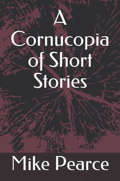 Cover for Mike Pearce · A Cornucopia of Short Stories (Paperback Book) (2020)