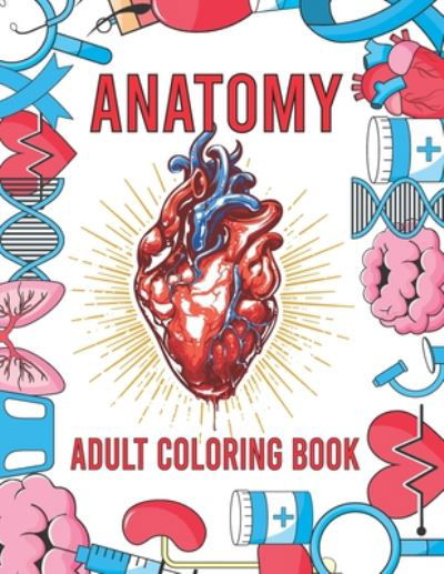 Anatomy Adult Coloring Book - The Universal Book House - Kirjat - Independently Published - 9798665931654 - maanantai 13. heinäkuuta 2020