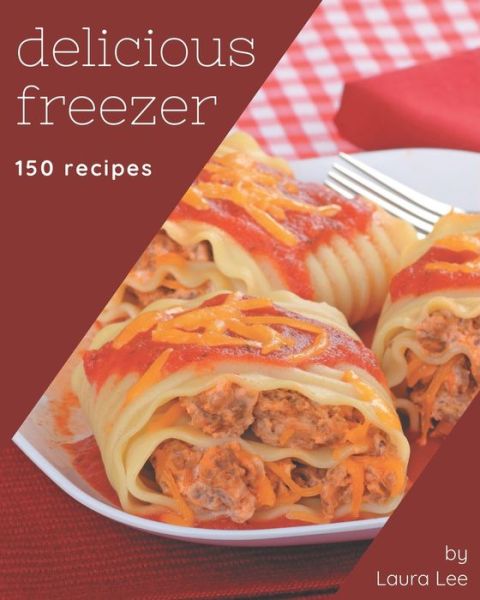 Cover for Laura Lee · 150 Delicious Freezer Recipes (Paperback Bog) (2020)