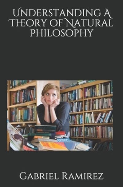 Cover for Gabriel Ramirez · Understanding A Theory of Natural Philosophy (Pocketbok) (2021)