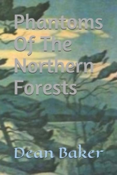 Cover for Dean Baker · Phantoms Of The Northern Forests (Paperback Book) (2021)