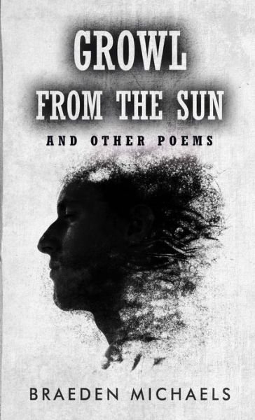 Cover for Braeden Michaels · Growl from the Sun: And Other Poems (Paperback Book) (2021)