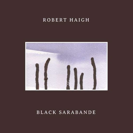 Black Sarabande - Robert Haigh - Musik - UNSEEN WORLDS - 0744790142655 - 24. januar 2020
