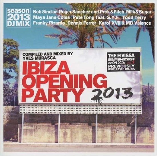 Ibiza Opening Party 2013 (DJ Mix by Yves Murasca) - V/A - Musiikki - SELECTED - 4032989511655 - maanantai 20. toukokuuta 2013