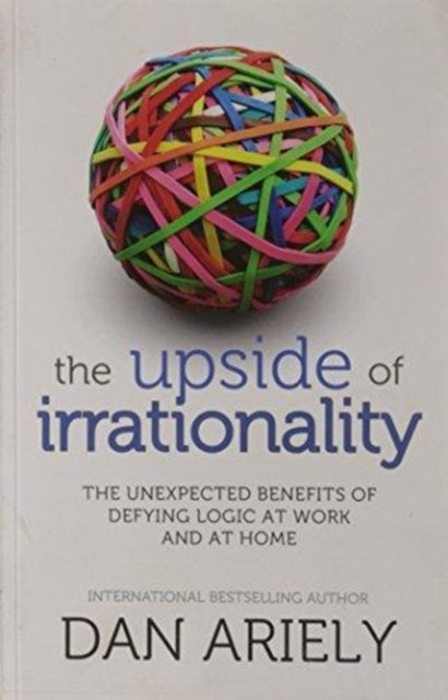 Cover for Dan Ariely · The Upside of Irrationality: The Unexpected Benefits of Defying Logic at Work and at Home (Paperback Bog) (2010)
