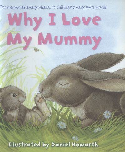 Why I Love My Mummy - Daniel Howarth - Książki - HarperCollins Publishers - 9780007508655 - 28 lutego 2013