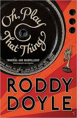 Oh, Play That Thing - Roddy Doyle - Books - Vintage Publishing - 9780099477655 - September 1, 2005