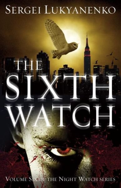 Cover for Sergei Lukyanenko · The Sixth Watch: (Night Watch 6) - Night Watch (Taschenbuch) (2017)