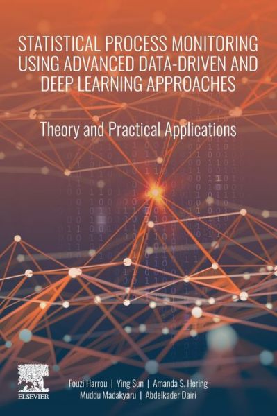 Cover for Harrou, Fouzi (King Abdullah University of Science and Technology, Saudi Arabia) · Statistical Process Monitoring Using Advanced Data-Driven and Deep Learning Approaches: Theory and Practical Applications (Paperback Book) (2020)