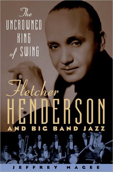Magee, Jeffrey (Assistant Professor of Musicology, Assistant Professor of Musicology, Indiana University) · The Uncrowned King of Swing: Fletcher Henderson and Big Band Jazz (Pocketbok) (2008)