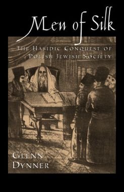 Cover for Dynner, Glenn (Professor of Religion, Professor of Religion, Sarah Lawrence College) · Men of Silk: The Hasidic Conquest of Polish Jewish Society (Paperback Bog) (2009)