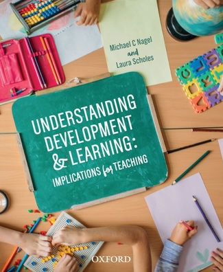 Cover for Nagel, Michael (, Associate Professor, School of Education at the University of the Sunshine Coast) · Understanding Development and Learning: Implications for Teaching (Paperback Book) (2016)