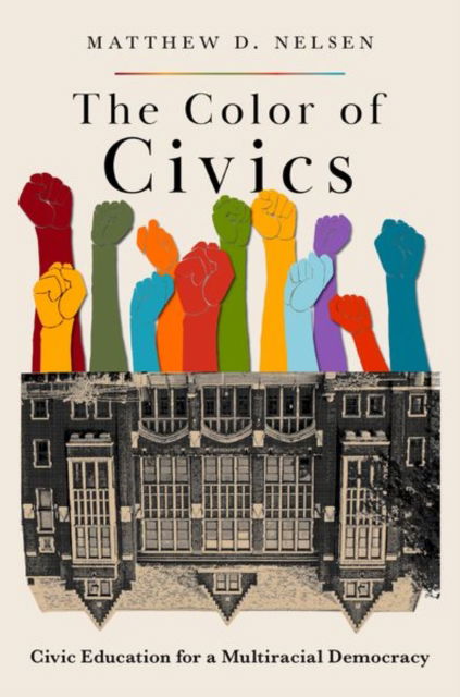 Cover for Nelsen, Matthew D. (Assistant Professor of Political Science, Assistant Professor of Political Science, University of Miami) · The Color of Civics: Civic Education for a Multiracial Democracy (Pocketbok) (2023)