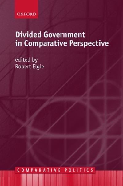 Divided Government in Comparative Perspective - Comparative Politics - Robert Elgie - Książki - Oxford University Press - 9780198295655 - 8 listopada 2001