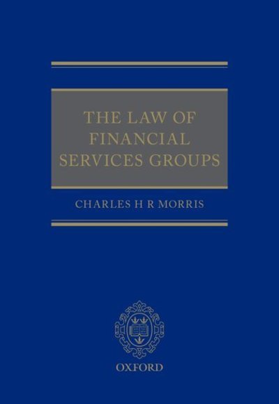 Cover for Morris, Charles H R (Senior Associate, Clifford Chance) · The Law of Financial Services Groups (Hardcover Book) (2019)