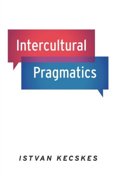 Cover for Kecskes, Istvan (Professor of Linguistics and Education, Professor of Linguistics and Education, State University of New York, Albany) · Intercultural Pragmatics (Innbunden bok) (2013)