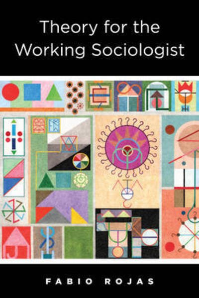 Cover for Rojas, Fabio (Associate Professor, Indiana University) · Theory for the Working Sociologist (Taschenbuch) (2017)