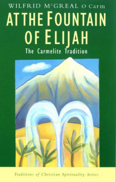 Cover for Wilfrid McGreal · At the Fountain of Elijah: The Carmelite Tradition - Traditions of Christian Spirituality (Paperback Book) (1999)