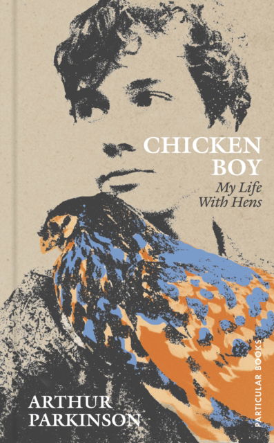 Cover for Arthur Parkinson · Chicken Boy: My Life With Hens (Hardcover Book) (2023)