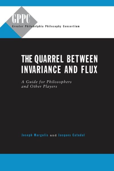 Cover for Margolis, Joseph (Temple University) · The Quarrel Between Invariance and Flux: A Guide for Philosophers and Other Players - Studies of the Greater Philadelphia Philosophy Consortium (Paperback Book) (2002)