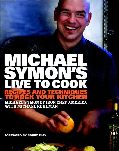 Cover for Michael Ruhlman · Michael Symon's Live to Cook: Recipes and Techniques to Rock Your Kitchen (Inbunden Bok) [First edition] (2009)