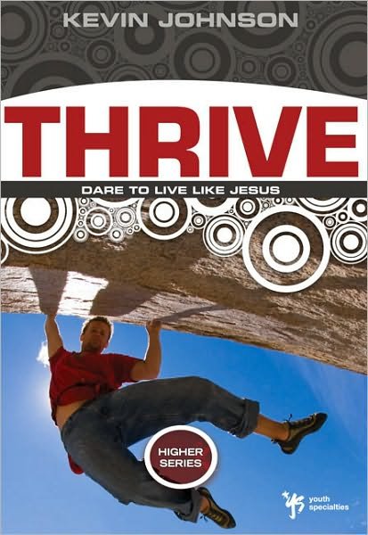Thrive: Dare to Live Like Jesus - Higher Series - Kevin Johnson - Books - Zondervan - 9780310282655 - August 11, 2009