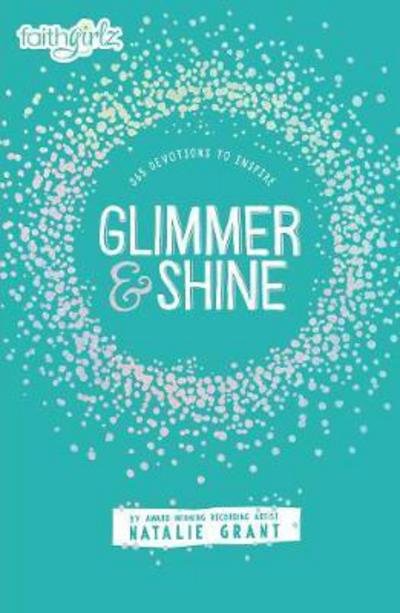 Cover for Natalie Grant · Glimmer and Shine: 365 Devotions to Inspire - Faithgirlz (Hardcover bog) (2017)