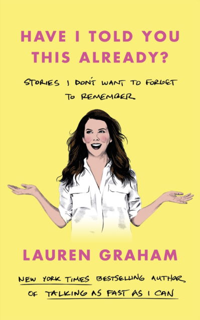 Cover for Lauren Graham · Have I Told You This Already?: Stories I Don't Want to Forget to Remember - the New York Times bestseller from the Gilmore Girls star (Pocketbok) (2023)
