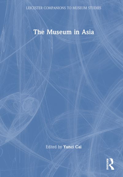 The Museum in Asia - Leicester Readers in Museum Studies (Hardcover Book) (2025)