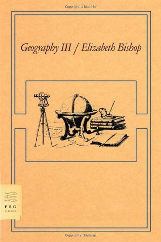 Geography III: Poems - FSG Classics - Elizabeth Bishop - Bøker - Farrar, Straus and Giroux - 9780374530655 - 18. mars 2008