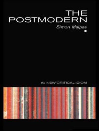 Cover for Malpas, Simon (University of Edinburgh, UK) · The Postmodern - The New Critical Idiom (Paperback Book) (2004)