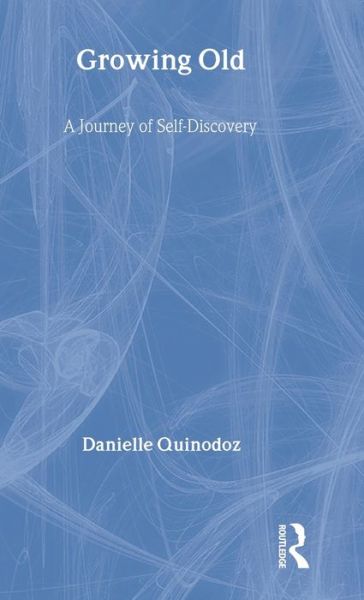 Cover for Quinodoz, Danielle (Psychoanalyst, Geneva, Switzerland) · Growing Old: A Journey of Self-Discovery (Hardcover Book) (2009)