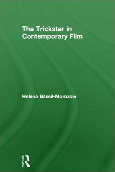 Cover for Bassil-Morozow, Helena (Glasgow Caledonian University, UK) · The Trickster in Contemporary Film (Hardcover Book) (2011)