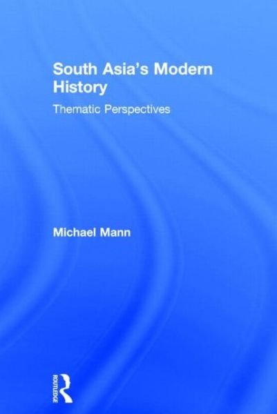 Cover for Michael Mann · South Asia's Modern History: Thematic Perspectives (Gebundenes Buch) (2014)