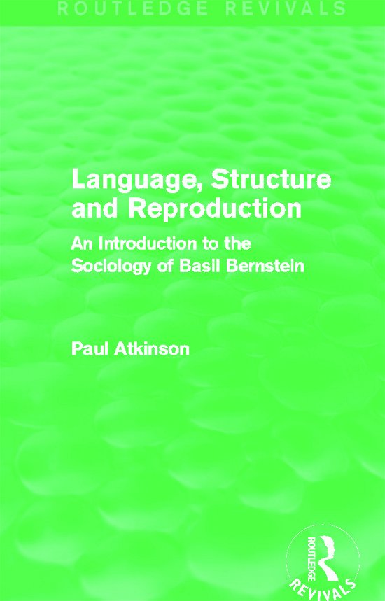 Cover for Atkinson, Paul (Cardiff University) · Language, Structure and Reproduction (Routledge Revivals): An Introduction to the Sociology of Basil Bernstein - Routledge Revivals (Hardcover bog) (2013)